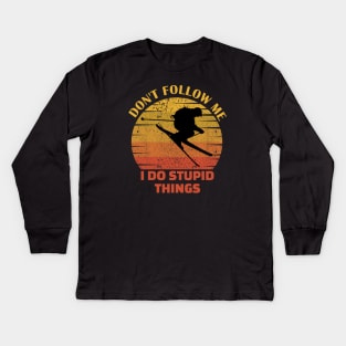 Dont follow me I do stupid things..skiing lovers gift Kids Long Sleeve T-Shirt